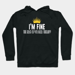 I'm fine the rest of you need therapy Hoodie